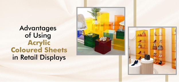 Read more about the article Advantages Of Using Coloured Acrylic Sheets In Retail Displays